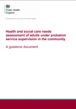 Health and social care needs assessment of adults under probation service supervision in the community: A guidance document